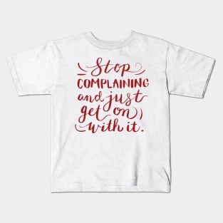 Stop complaining and just get on with it Kids T-Shirt